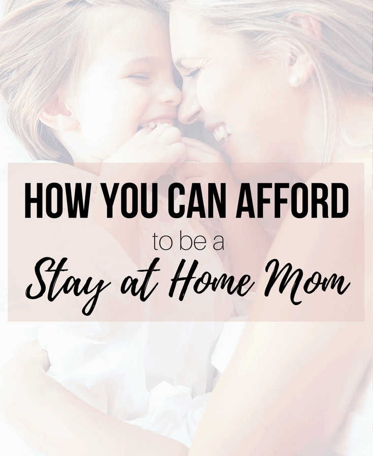 How You Can Afford to be a Stay At Home Mom